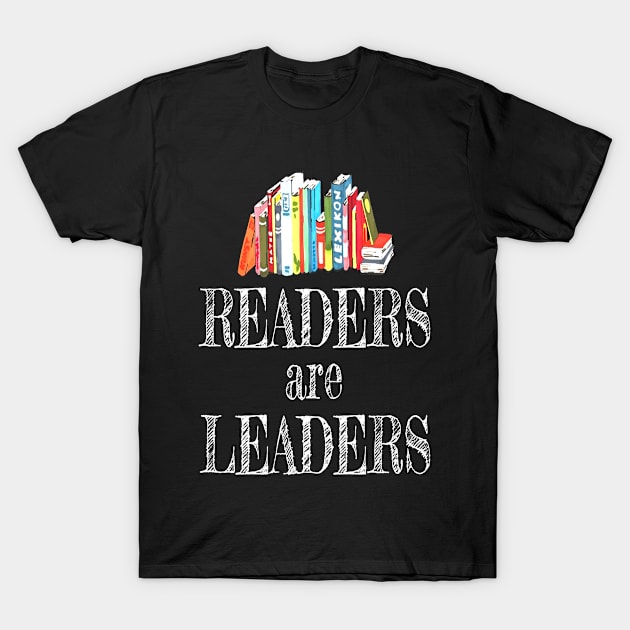 Readers Are Leaders Books Reading Librarian T-Shirt by CarleyMichaels